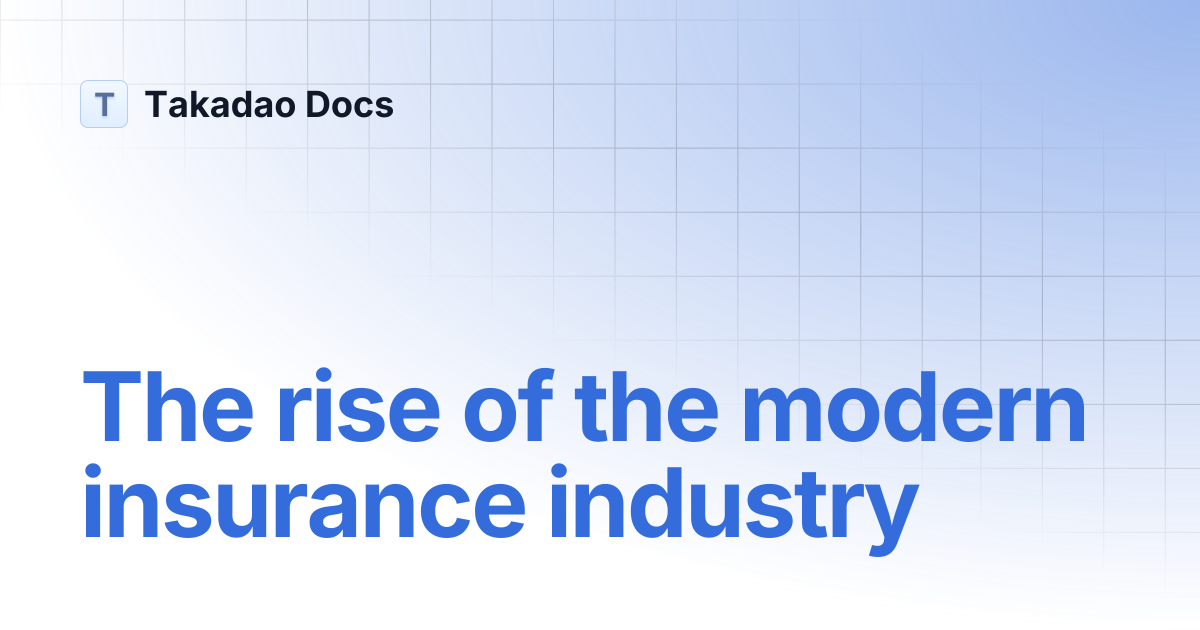 The rise of the modern insurance industry | Takadao Docs