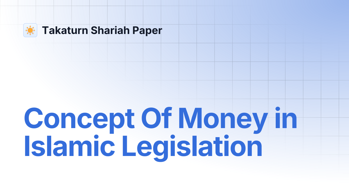 Concept Of Money in Islamic Legislation | Takaturn Shariah Paper