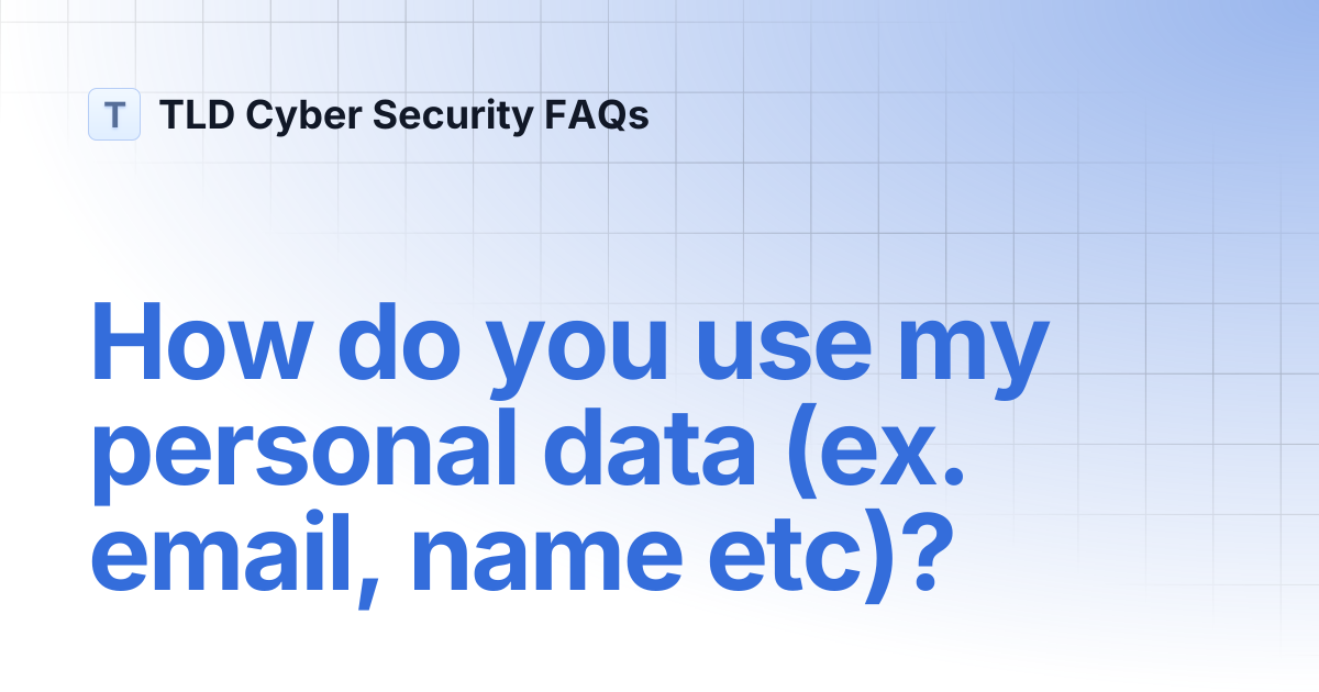 How do you use my personal data (ex. email, name etc)? | TLD Cyber ...